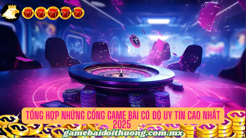 Danh sách các cổng game bài được đánh giá cao nhất 2025