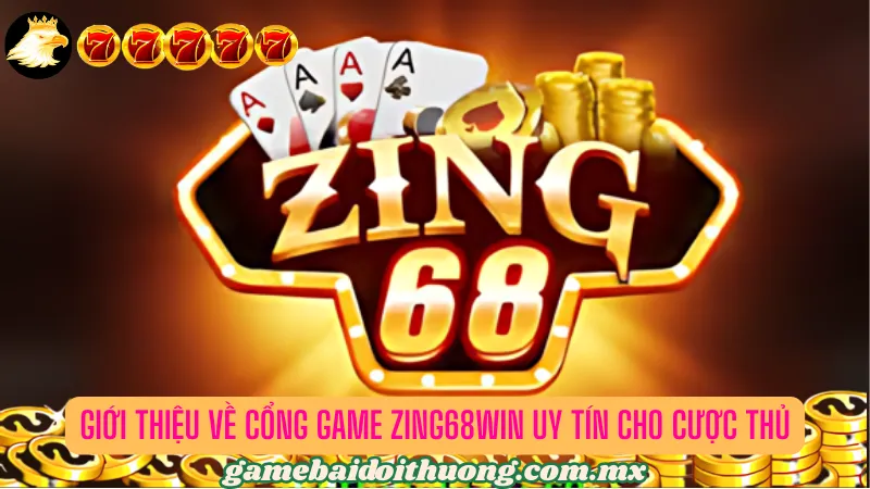 Khám phá cổng game bài Zing68win chất lượng nhất