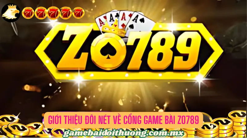 Giới thiệu về cổng game bài đổi thưởng trực tuyến Zo789